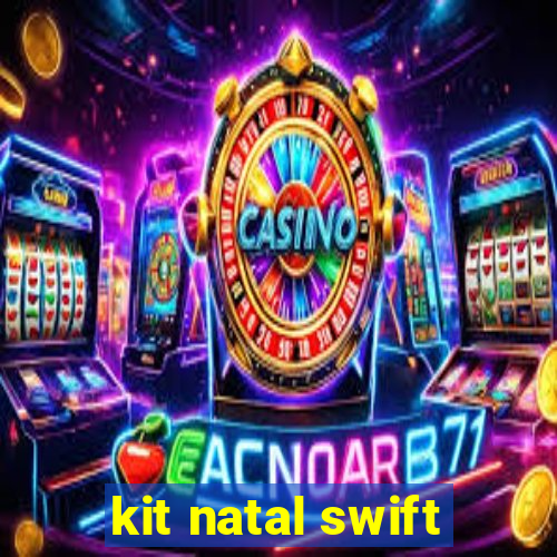 kit natal swift